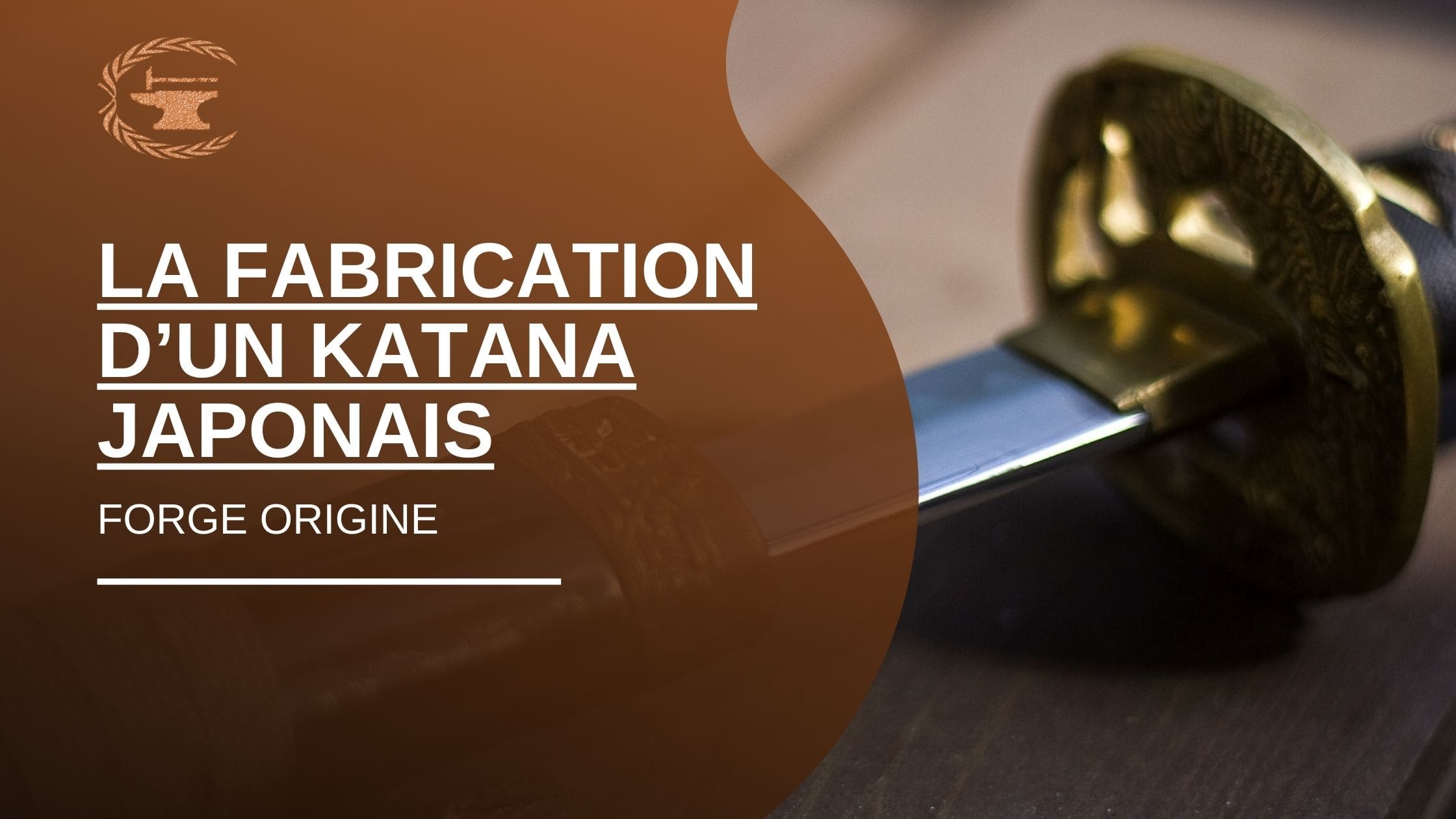 La fabrication d’un katana japonais - ForgeOrigine