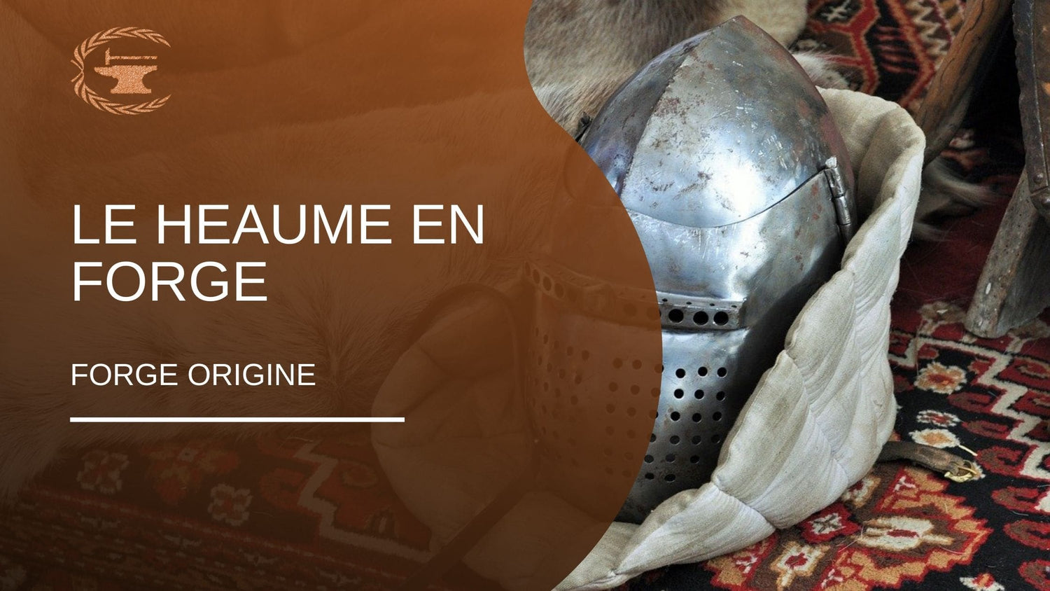 Le heaume en forge - ForgeOrigine